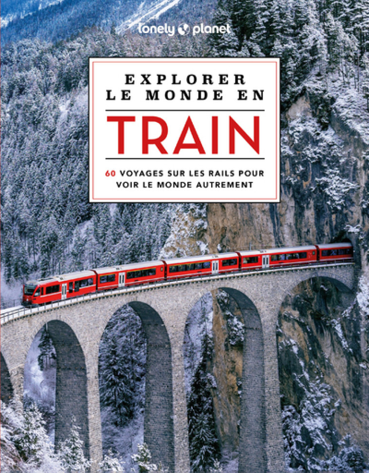 Explorer le monde en train - Lonely Planet Lonely Planet,  Lonely Planet - LONELY PLANET