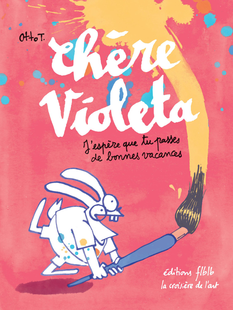 Chère Violeta, j’espère que tu passes de bonnes vacances - Otto T. - FLBLB