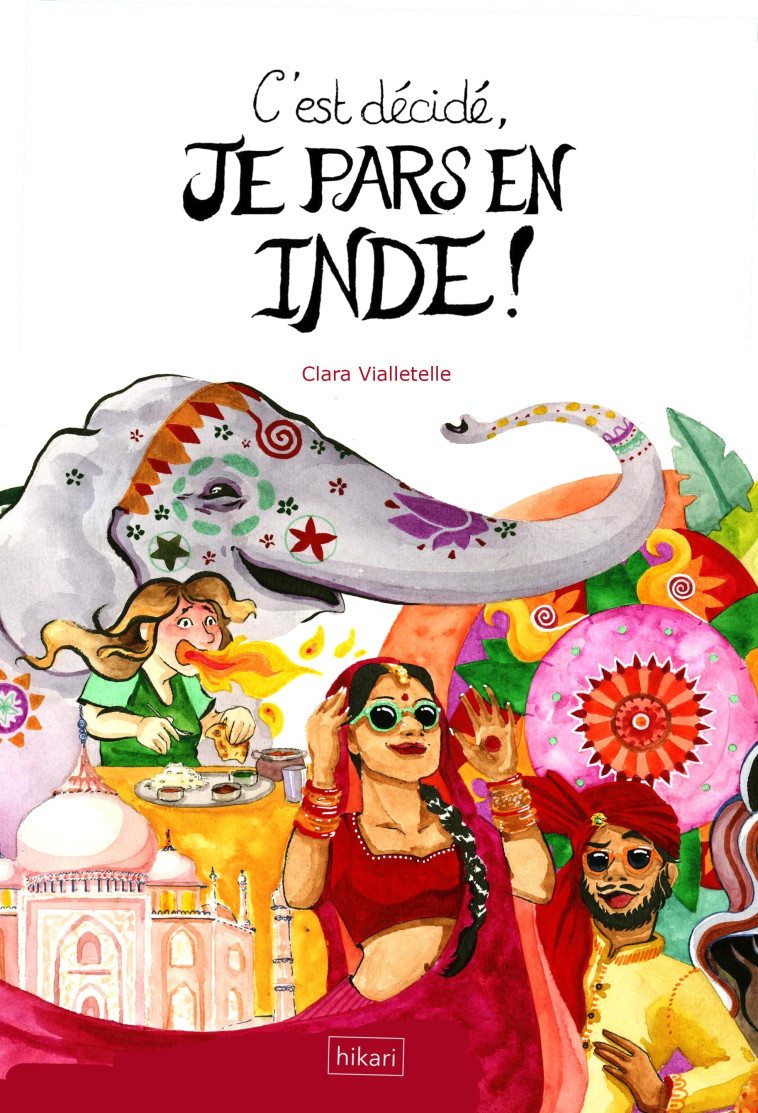 C'est décidé, je pars en Inde ! - Clara  Vialletelle - HIKARI