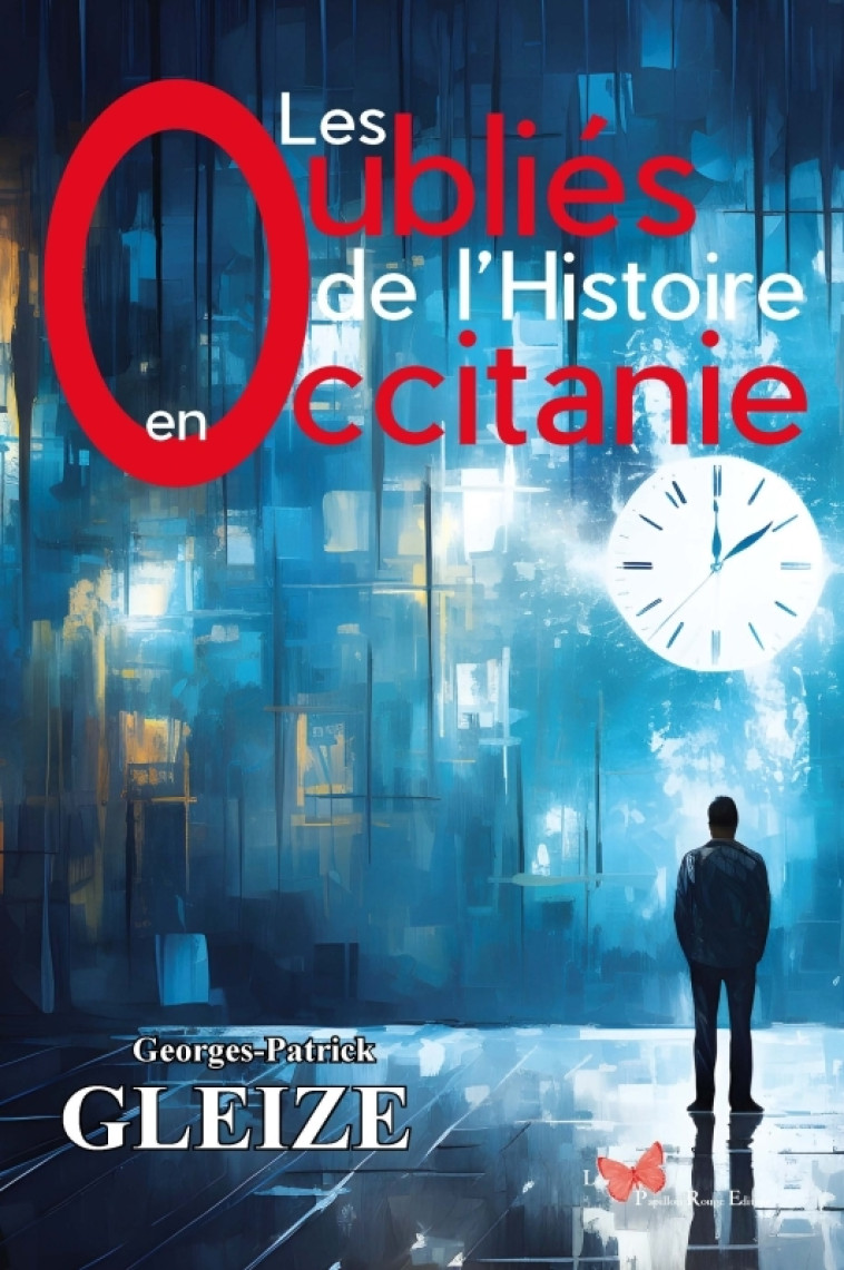 Les oubliés de l'histoire en Occitanie - Georges-Patrick Gleize - PAPILLON ROUGE