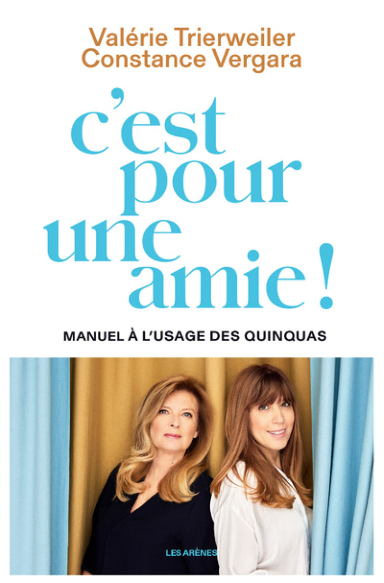 C'est pour une amie ! Manuel à l'usage des quinquas - Valérie Trierweiler, Constance Vergara - ARENES