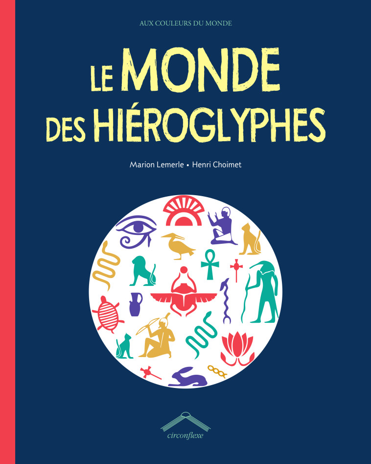 Le monde des hiéroglyphes - Marion Lemerle, Henri Choimet - CIRCONFLEXE