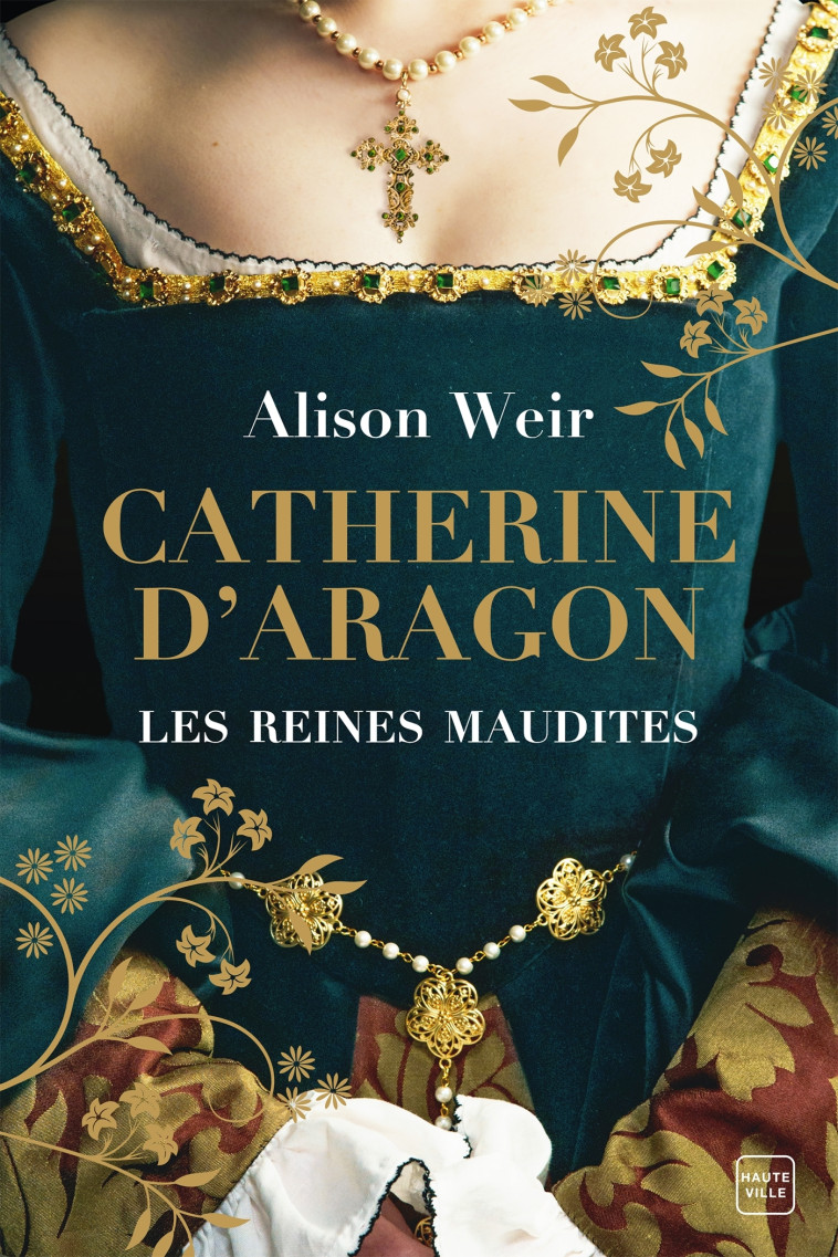 Les Reines maudites, T1 : Catherine d'Aragon : La Première Reine - Alison Weir, Barbara Versini - HAUTEVILLE