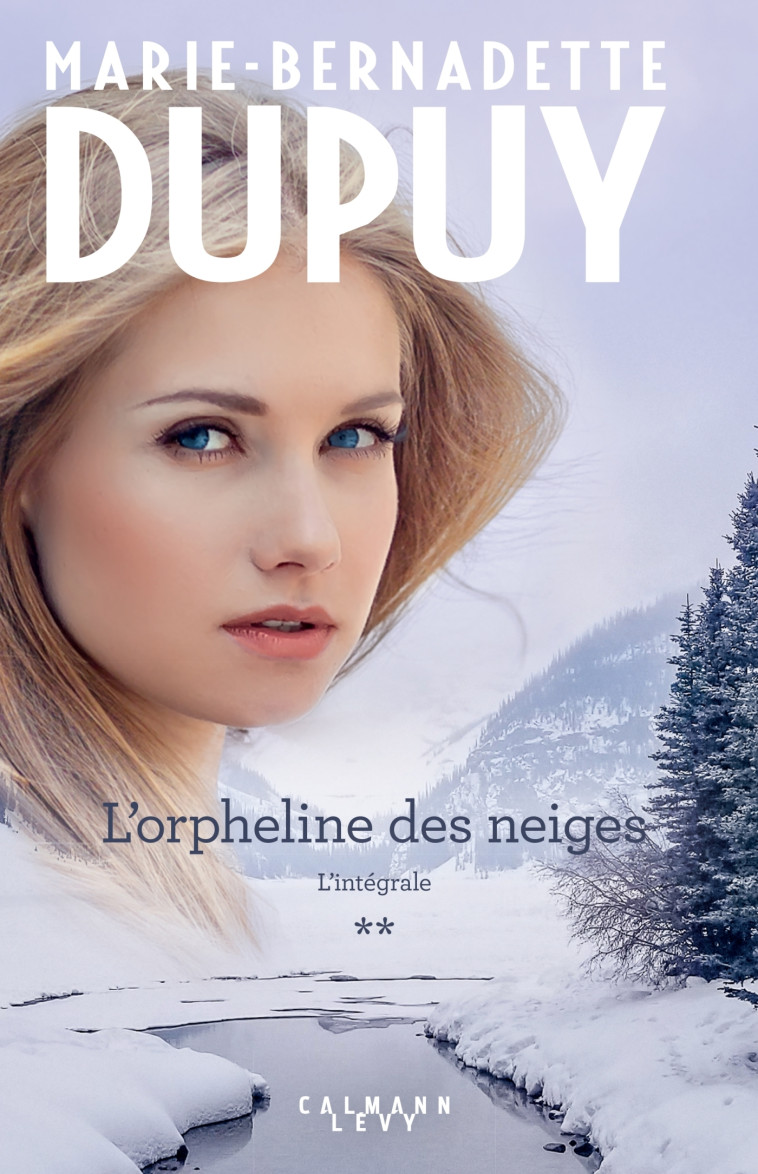 L'Intégrale L'Orpheline des neiges - vol 2 - Marie-Bernadette Dupuy - CALMANN-LEVY