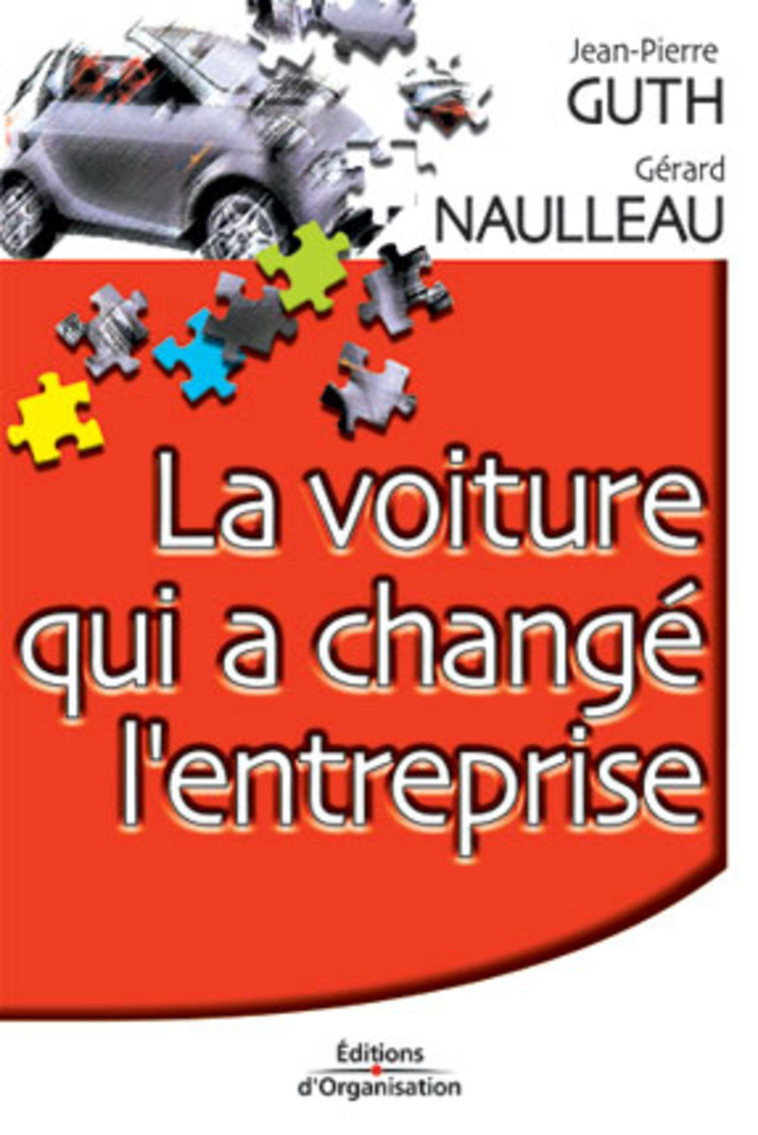 La voiture qui a changé l'entreprise - Jean-Pierre Guth, Gérard Naulleau - ORGANISATION