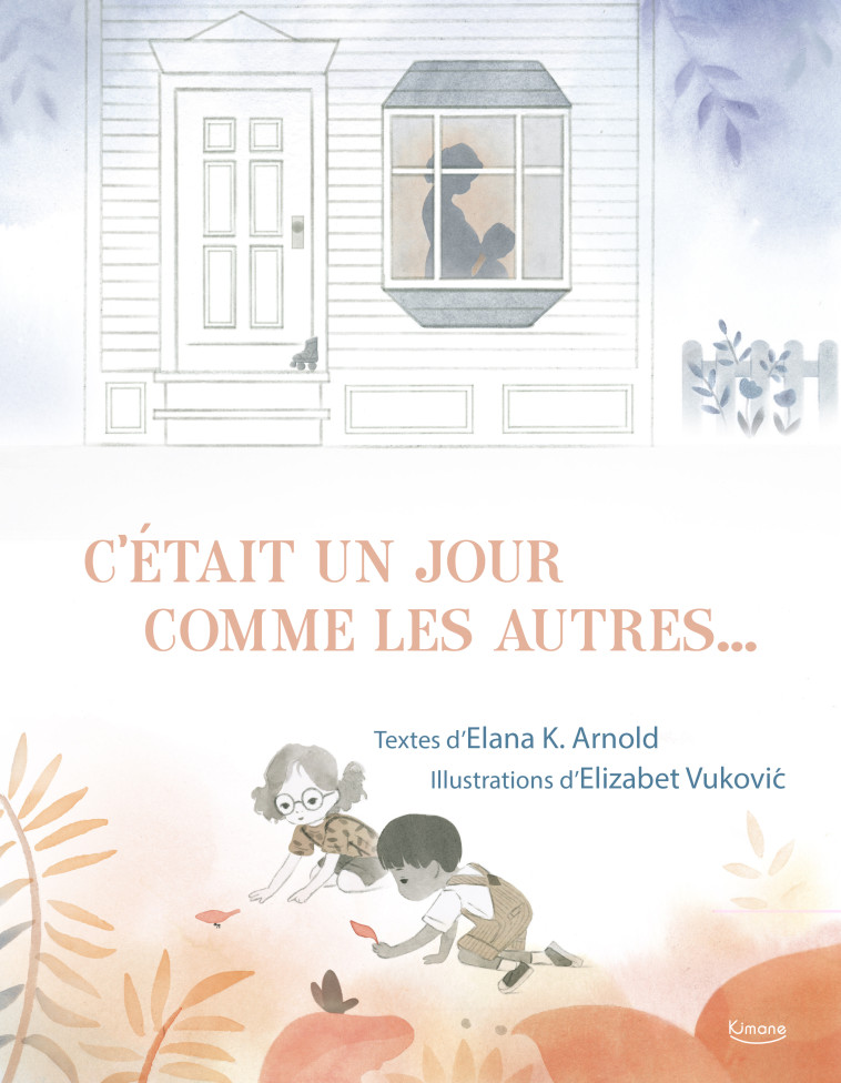 C'ÉTAIT UN JOUR COMME LES AUTRES... - Elana K. Arnold, Elizabet Vukovi'C - KIMANE