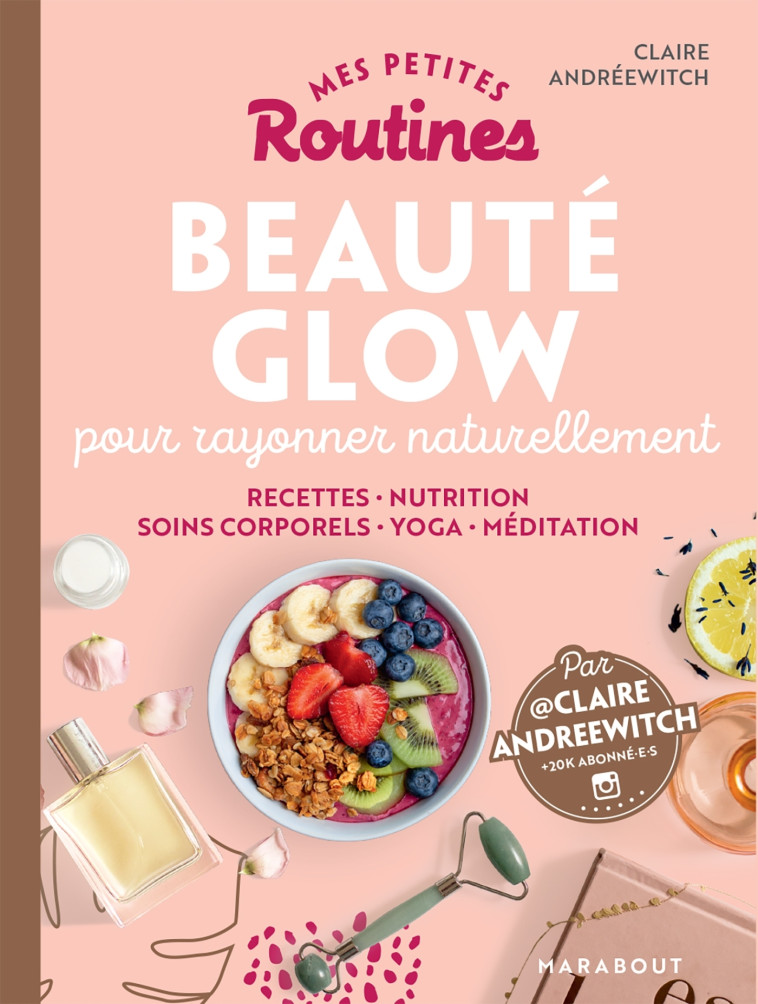 Mes petites routines - Beauté Glow - Claire Andréwitch - MARABOUT