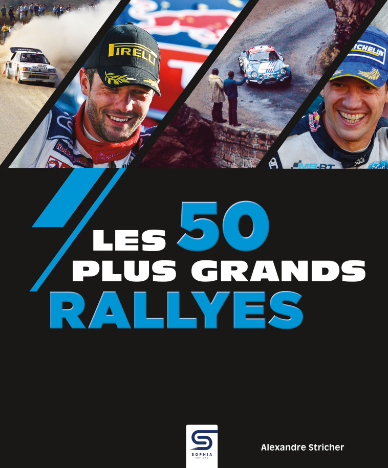 Les 50 Plus Grands Rallyes - Alexandre Stricher - SOPHIA EDITIONS