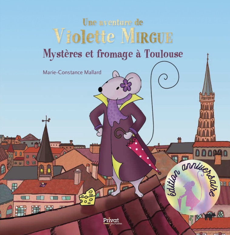 AVENTURE DE VIOLETTE MIRGUE T1 MYSTERE ET FROMAGE A TOULOUSE - Marie-Constance Mallard - PRIVAT