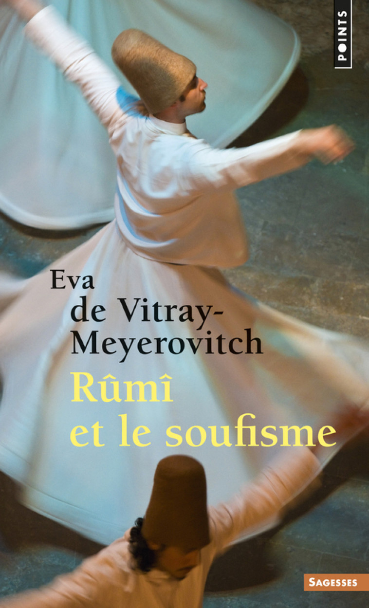 Rûmî et le soufisme - Eva de Vitray-Meyerovitch - POINTS