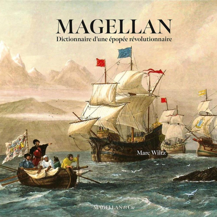 MAGELLAN : DICTIONNAIRE ENLUMINE D'UNE REVOLUTION COLLECTIVE -  WILTZ MARC - MAGELLAN ET CIE