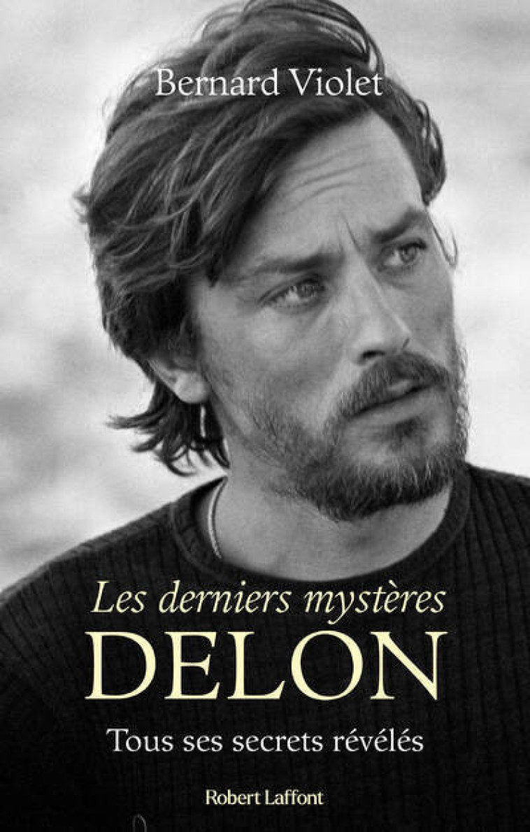 Les derniers mystères Delon - Tous ses secrets révélés - Y X - ROBERT LAFFONT