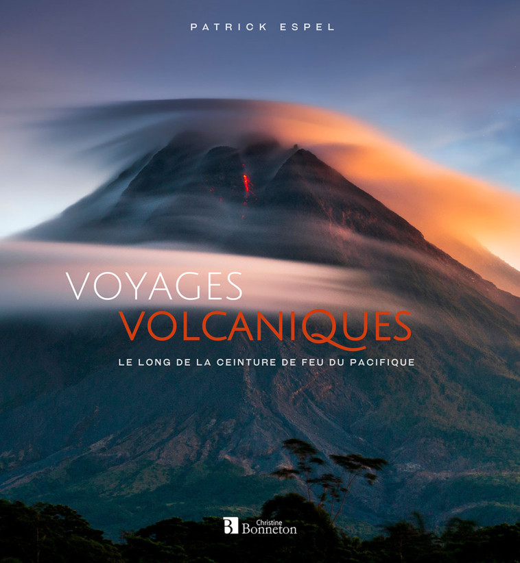 VOYAGES VOLCANIQUES LE LONG DE LA CEINTURE DE FEU DU PACIFIQUE -  Espel patrick - BONNETON