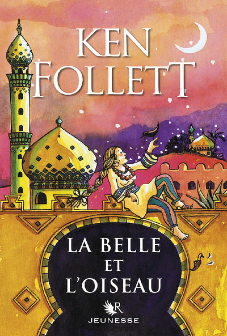 La Belle et l'Oiseau - Ken Follett, Fabien Le Roy, Corinne Bongrand - ROBERT LAFFONT