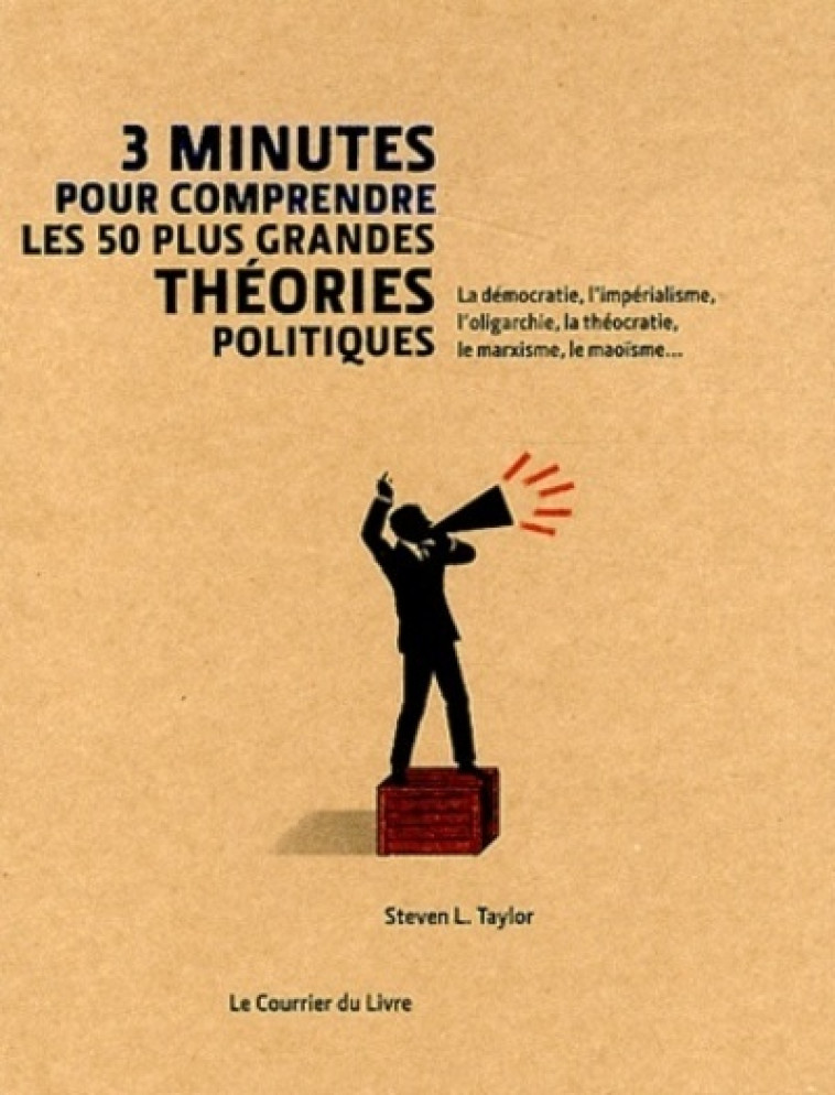 3 minutes pour comprendre les 50 plus grandes théories politiques - Steven L. Taylor, Antonia Leibovici - COURRIER LIVRE