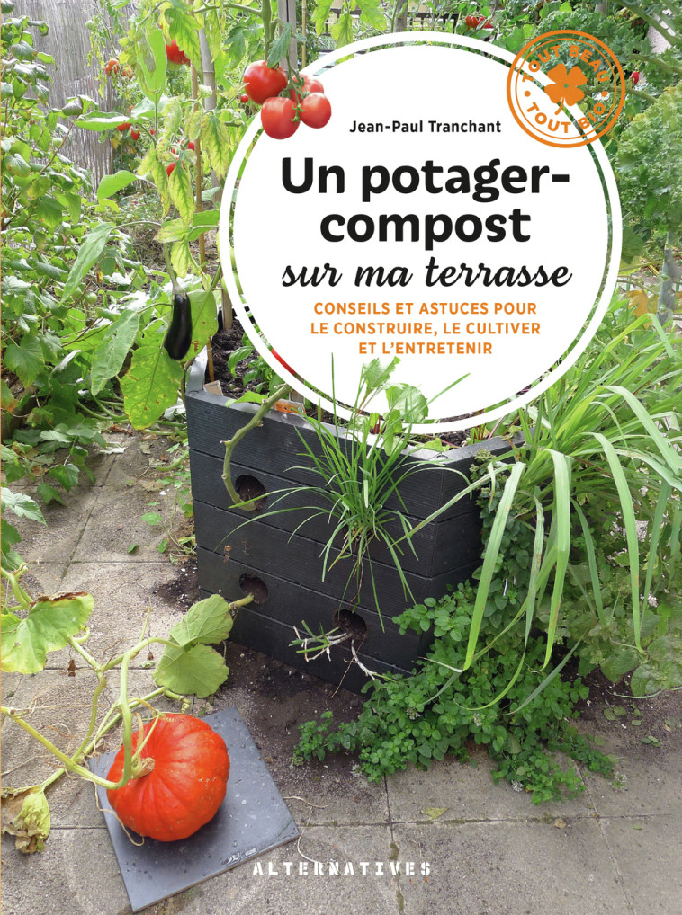 Un potager-compost sur ma terrasse - Paul Tranchant, Jean-Paul Tranchant - ALTERNATIVES