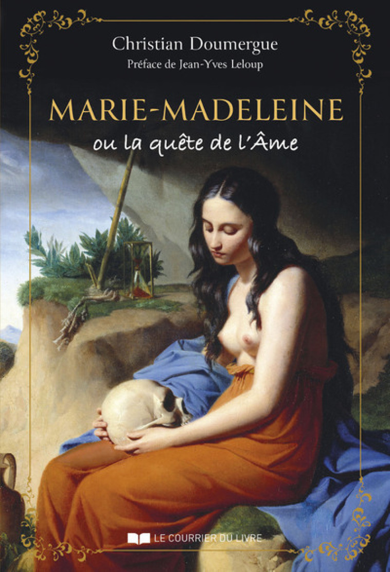 Marie-Madeleine ou la quête de l'Âme - Christian Doumergue , Jean-Yves Leloup, Christian Doumergue , Jean-Yves Leloup - COURRIER LIVRE