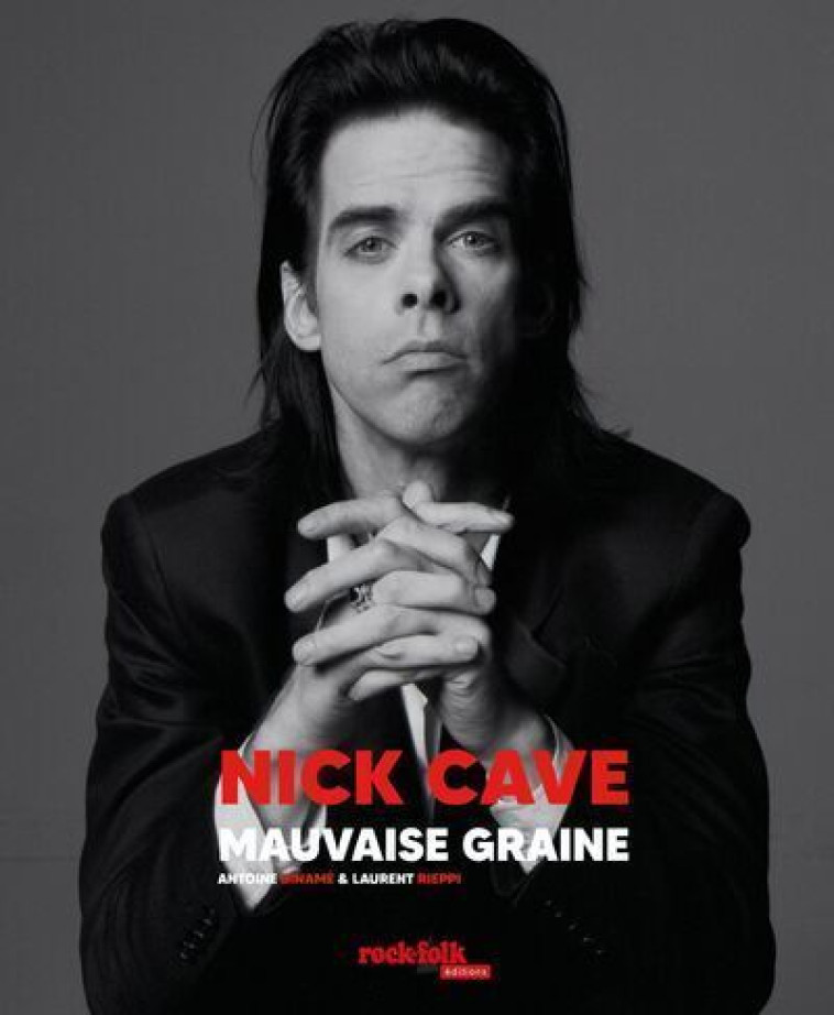 Nick Cave - Mauvaise graine - Laurent Rieppi, Antoine Binamé - ROCKFOLK