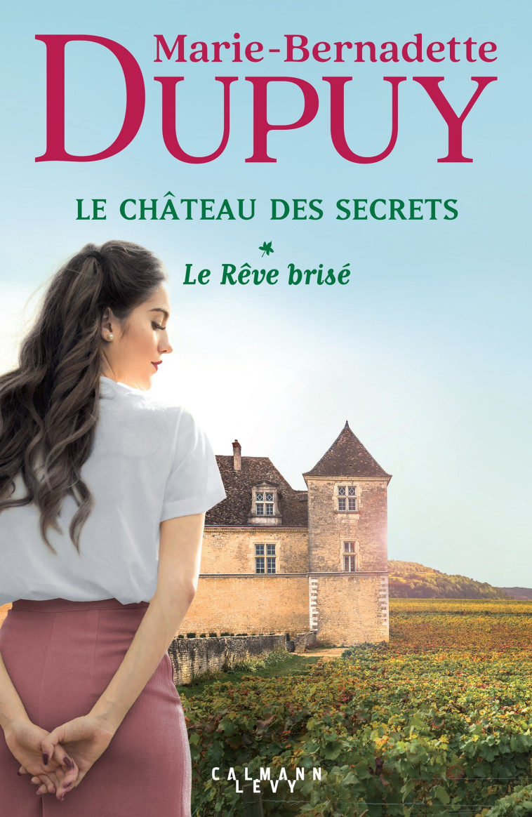 Le Château des secrets, T1 - Le Rêve brisé - Marie-Bernadette Dupuy - CALMANN-LEVY