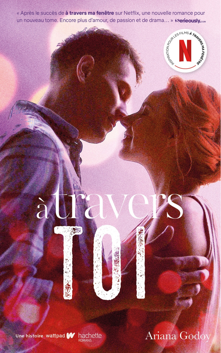 A travers toi - Inspiration pour les films A travers ma fenêtre sur Netflix - Ariana Godoy, Axelle Demoulin, Nicolas Ancion - HACHETTE ROMANS