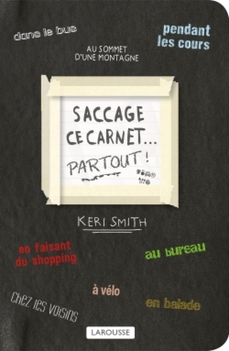 SACCAGE CE CARNET PARTOUT ! - Keri Smith - LAROUSSE