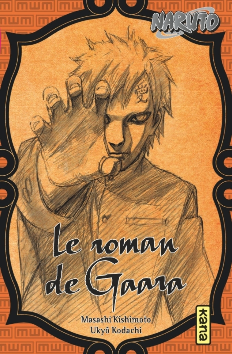 Naruto - romans - Tome 10 - Le roman de Gaara - Masashi Kishimoto Masashi Kishimoto, Kodachi Ukyo Kodachi Ukyo - KANA