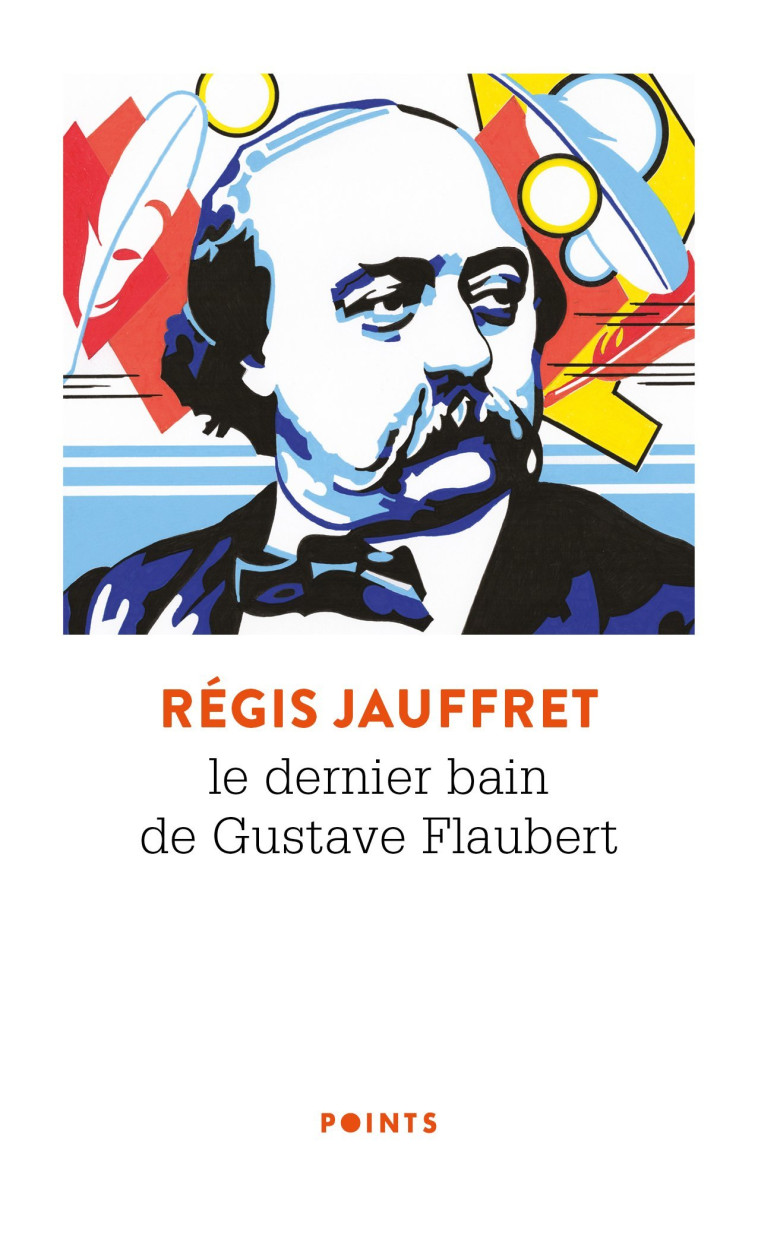 Le Dernier bain de Gustave Flaubert - Régis Jauffret - POINTS