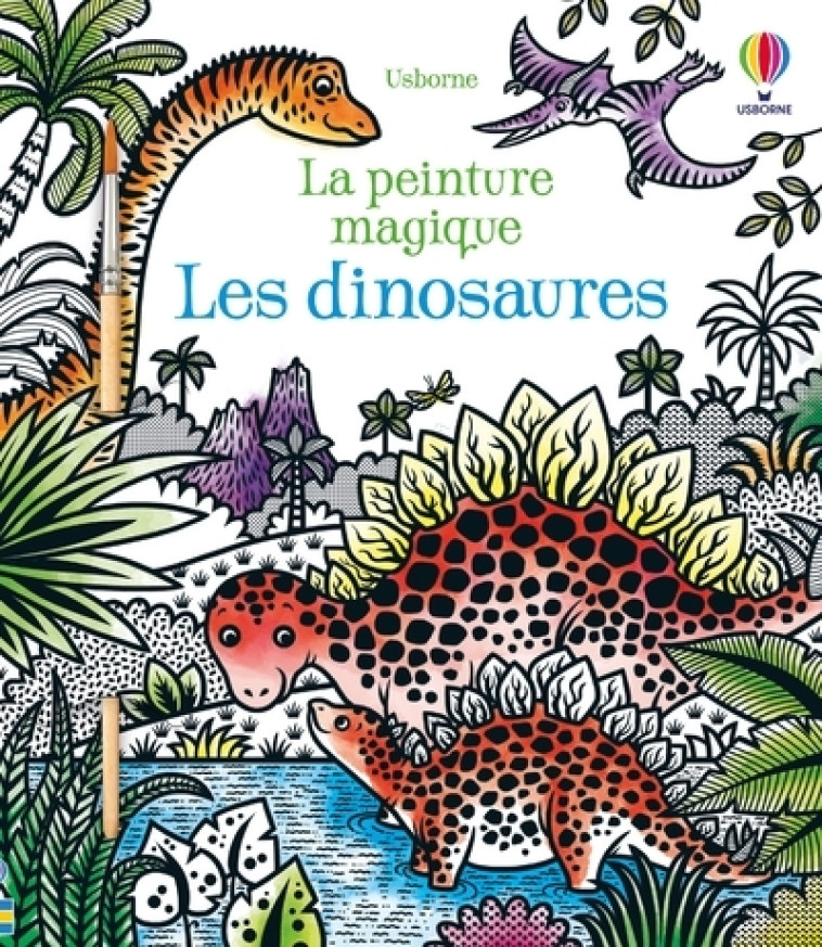 Les dinosaures - La peinture magique - Dès 5 ans - Lucy Bowman, Federica Iossa, Brenda Cole - USBORNE