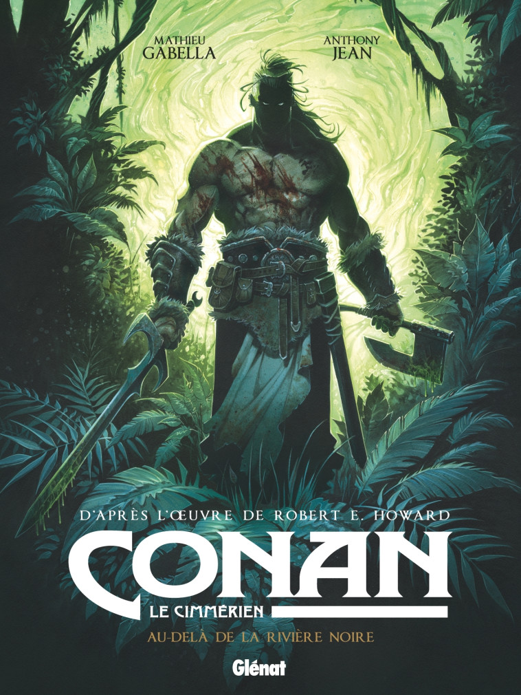 Conan le Cimmérien - Au-delà de la rivière noire - Mathieu Gabella, Anthony Jean, Robert E. Howard - GLENAT