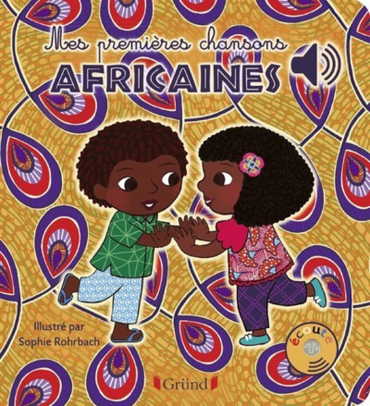 Mes premières chansons africaines - Livre sonore avec 6 ppuces - Dès 1 an - Sophie Rohrbach - GRUND