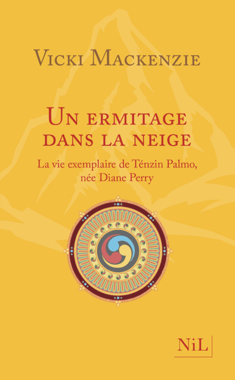 Un ermitage dans la neige - La vie exemplaire de Ténzin Palmo née Diane Perry (nouvelle édition) - Vicki Mackenzie, Carisse Beaune-Busquet, Carisse Busquet - NIL