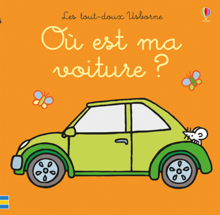 Où est ma voiture ? - Les tout-doux Usborne - Fiona Watt, Rachel Wells, Lorraine Beurton-Sharp, Fiona Watt, Rachel Wells, Lorraine Beurton-Sharp - USBORNE