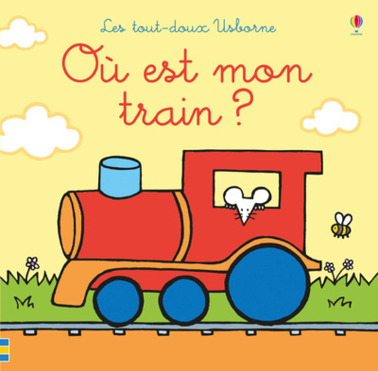 Où est mon train ? - Les tout-doux Usborne - Fiona Watt, Rachel Wells, Lorraine Beurton-Sharp, Fiona Watt, Rachel Wells, Lorraine Beurton-Sharp - USBORNE