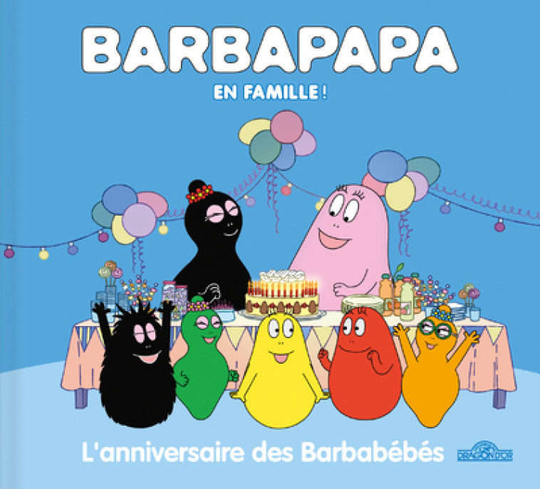 Barbapapa en famille ! - L'anniversaire des Barbabébés - Alice Et Thomas Taylor, Alice Taylor, Thomas Taylor - DRAGON D OR