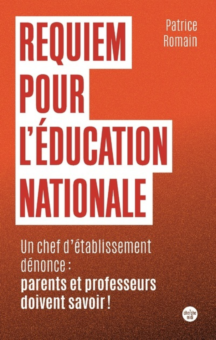 Requiem pour l'éducation nationale - Un chef d'établissement dénonce : parents et professeurs doiven - Patrice Romain - CHERCHE MIDI