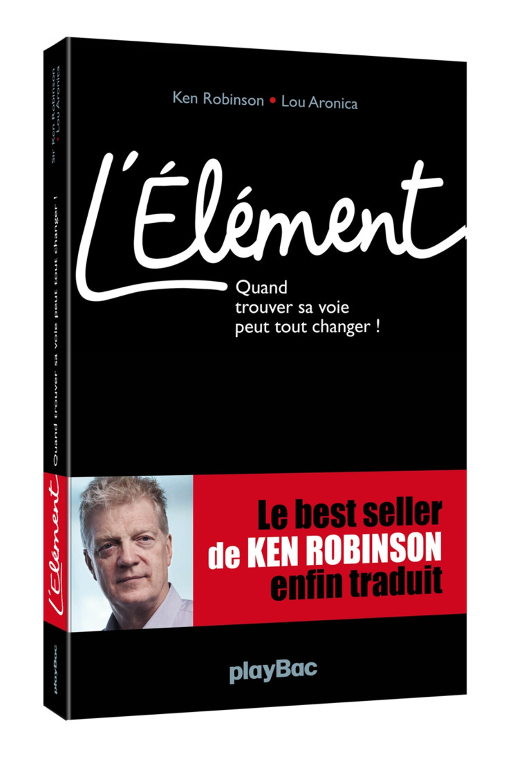 L'Elément - Quand trouver sa voie peut tout changer ! - Ken Robinson - PLAY BAC