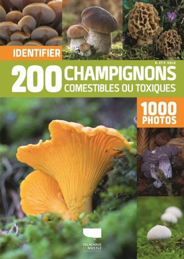 Identifier 200 champignons comestibles ou toxiques - Fridhelm Volk, Renate Volk - DELACHAUX