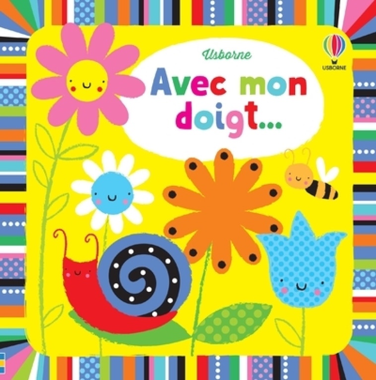 Avec mon doigt ... Livres à toucher - Dès 6 mois - Stella Baggott - USBORNE