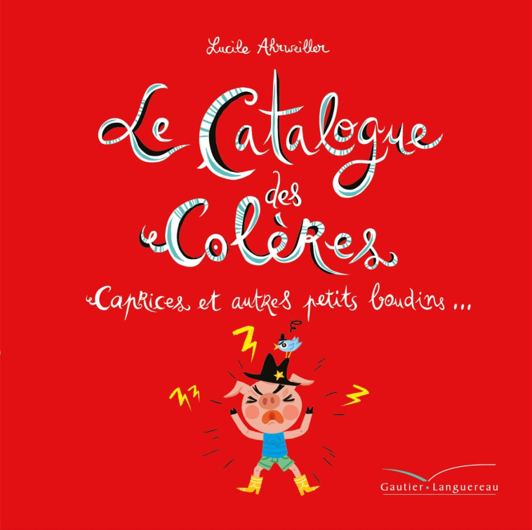 Le catalogue des colères, caprices et autres petits boudins - Lucile Ahrweiller - GAUTIER LANGU.