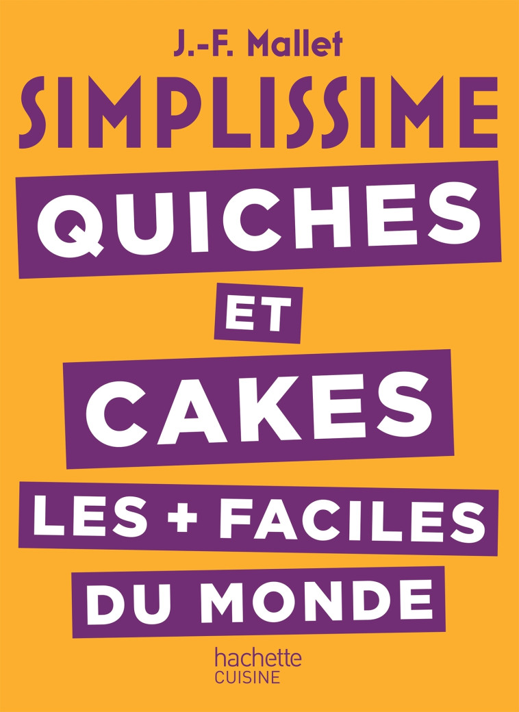 SIMPLISSIME Quiches et Cakes les plus faciles du monde -  MALLET-J - HACHETTE PRAT