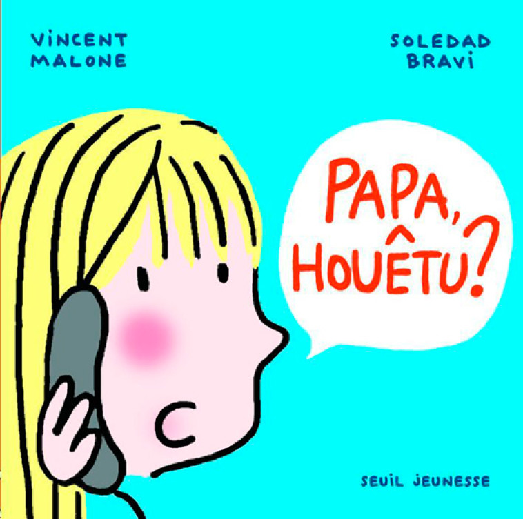 Papa, houêtu ? - Vincent Malone - SEUIL JEUNESSE