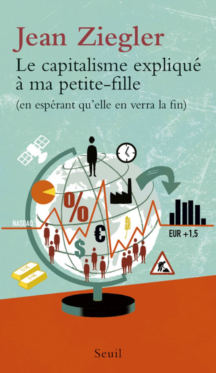 Le Capitalisme expliqué à ma petite-fille - Jean Ziegler - SEUIL