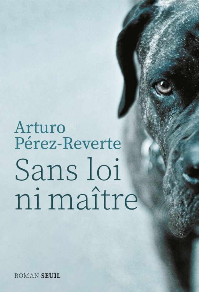 Sans loi ni maître -  Arturo Pérez-Reverte - SEUIL