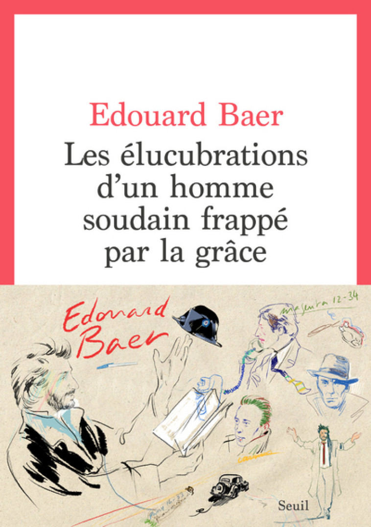 Les Elucubrations d'un homme soudain frappé par la grâce - Edouard Baer - SEUIL