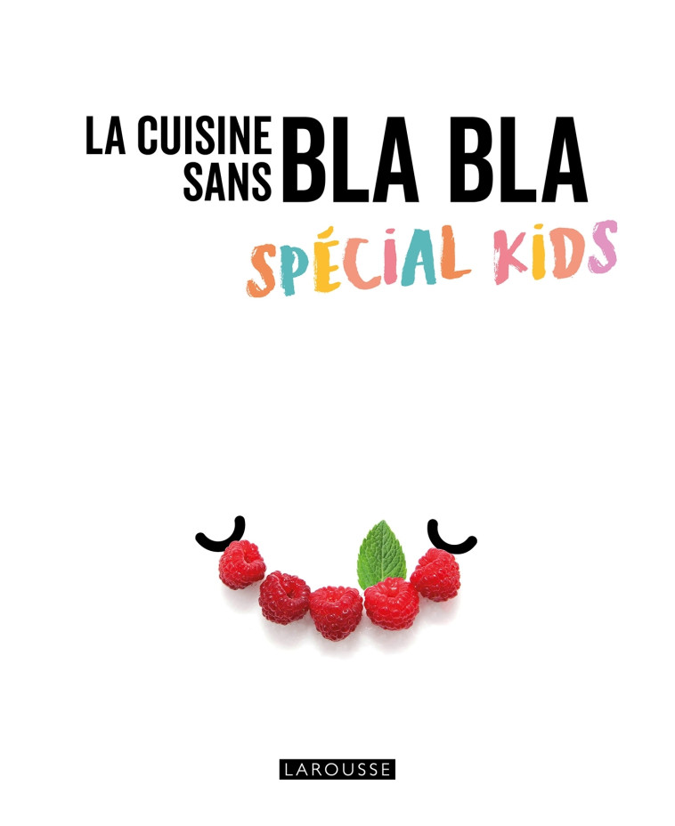 La cuisine sans bla bla spécial kids -   - LAROUSSE