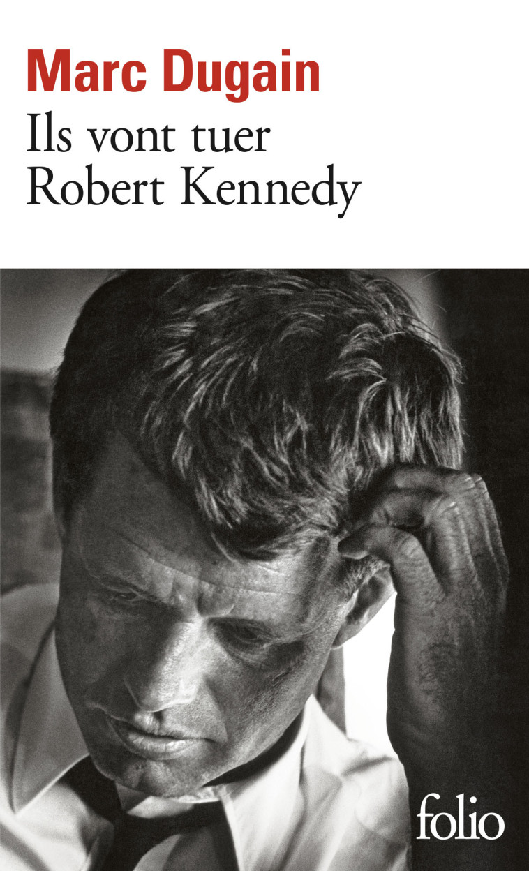 Ils vont tuer Robert Kennedy - Marc Dugain - FOLIO