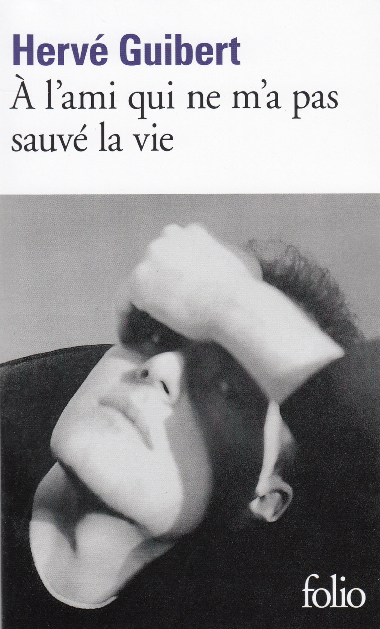 À l'ami qui ne m'a pas sauvé la vie - Hervé Guibert - FOLIO