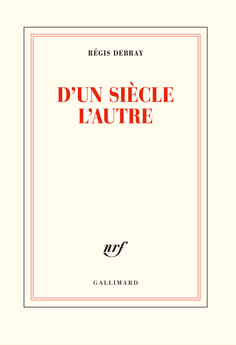 D'un siècle l'autre - Régis Debray - GALLIMARD