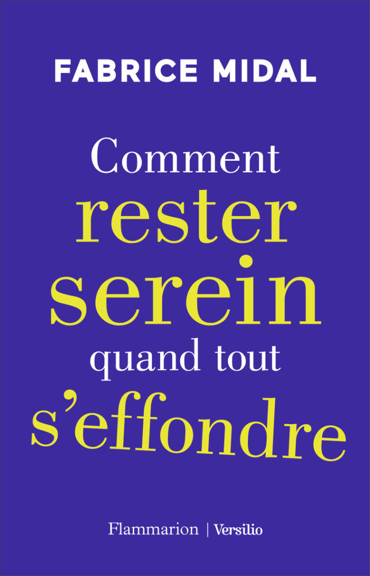 Comment rester serein quand tout s'effondre - Fabrice Midal - FLAMMARION