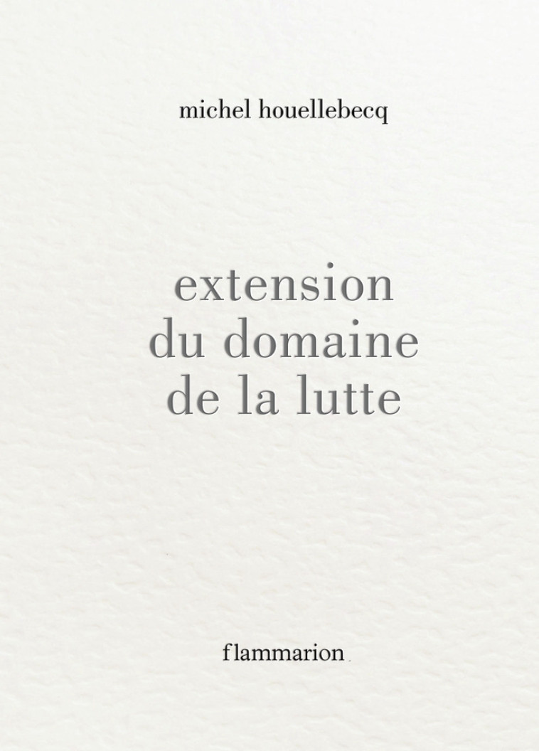 Extension du domaine de la lutte - Michel Houellebecq - FLAMMARION